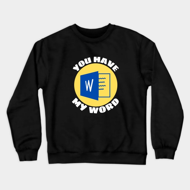 You Have My Word | Word Pun Crewneck Sweatshirt by Allthingspunny